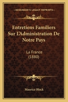 Entretiens Familiers Sur L'Administration de Notre Pays. Paris Institutions Administratives 1272242986 Book Cover