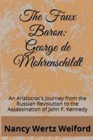 The Faux Baron: George de Mohrenschildt: An Aristocrat's Journey from the Russian Revolution to the Assassination of John F. Kennedy 1501021494 Book Cover