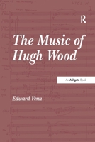 The Music of Hugh Wood 1138275611 Book Cover