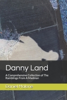 Danny Land: A Comprehensive Collection of The Ramblings From A Madman B08Y49Y6WJ Book Cover