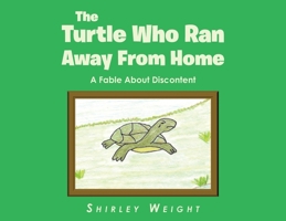 The Turtle Who Ran Away From Home: A Fable About Discontent B0C5ZD651K Book Cover