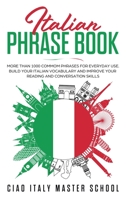 Italian Phrase Book: More Than 1000 Common Phrases for Everyday Use.Build Your Italian Vocabulary and Improve Your Reading and Conversation Skills 1672837197 Book Cover