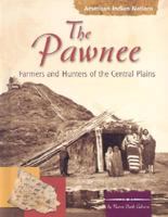 The Pawnee Indians: Farmer Hunters of the Central Plains (American Indian Nations) 0736821813 Book Cover