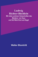 Ludwig Richter-B?chlein: Mit vielen sch?nen Holzschnitten des Meisters: von Haus und Hof Weib Kind und Kegel 9356789177 Book Cover