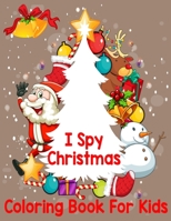 I spy christmas coloring book for kids: Christmas Activity Book for kids Preschoolers - Christmas Coloring Book For Childrens 2-5 3-6 2-4 - ... - Pres B08PJM9PMW Book Cover
