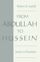 From Abdullah to Hussein: Jordan in Transition (Studies in Middle Eastern History) 0195080270 Book Cover