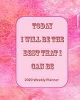 Today I Will Be The Best That I Can Be: 2020 Weekly Planner (Self-Management) 1675414688 Book Cover