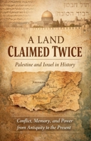 A Land Claimed Twice: Palestine and Israel in History. Conflict, Memory, and Power from Antiquity to the Present B0GCHYPR5G Book Cover