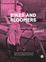 Bikes and bloomers: Victorian women inventors and their extraordinary cycle wear 1912685434 Book Cover