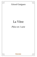 La Vitre: Pièce en 1 acte (French Edition) 2414265620 Book Cover