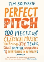 Perfect Pitch: 100 pieces of classical music to bring joy, tears, solace, empathy, inspiration 1780725280 Book Cover
