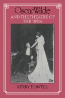 Oscar Wilde and the Theatre of the 1890s 0521111676 Book Cover