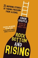 Rock Bottom and Rising: 21 Inspiring Stories of Finding Freedom from Alcohol 1399804278 Book Cover