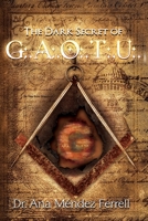 The Dark Secret of G.A.O.T.U.: Shattering the Deception of Free Masonry 1944681213 Book Cover