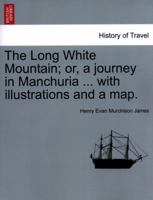 The Long White Mountain; or, a journey in Manchuria ... with illustrations and a map. 1240923597 Book Cover