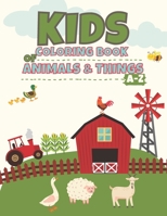Kids Coloring Book of Animals & Things A-Z: Domestic Animals Coloring Book for Kids Ages 4-8 Animal Farm Coloring Book For Boys And Girls Easy Coloring Pages For Preschool and Kindergarten B09SXWWQRC Book Cover