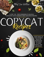 Copycat Recipes: A Step-by-Step Cookbook to Quickly Replicate Olive Garden's Most Delicious Recipes. Enjoy Many of Your Favorite Meals by Recreating the Dishes at Home Saving Time and Money B08LGGKZDD Book Cover
