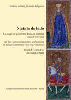 Statuta de ludo. Le leggi sul gioco nell'Italia di comune (secoli XIII-XVI). Ediz. italiana e inglese 8883347722 Book Cover