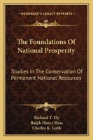 The Foundations of National Prosperity: Studies in the Conservation of Permanent National Resources 1432637541 Book Cover