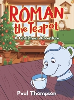 Roman the Teapot: A Christmas Adventure: A Christmas Adventure 1952027683 Book Cover