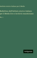 Bullettino dell'Istituto storico italiano per il Medio Evo e Archivio muratoriano: No. 1 (Italian Edition) 3563938954 Book Cover