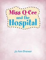 Miss Q-Cee and the Hospital 1499006748 Book Cover