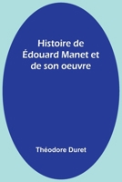 Histoire de Édouard Manet et de son oeuvre (French Edition) 9357920617 Book Cover