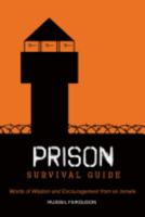 Prison Survival Guide: Words of Wisdom and Encouragement from an Inmate 1480971162 Book Cover