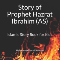Story of Prophet Hazrat Ibrahim (AS): Islamic Story Book for Kids | Quranic Stories of the Prophets for Children | Islamic Bedtime Stories for Children B093RP1K6F Book Cover