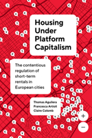 Housing under Platform Capitalism: The Contentious Regulation of Short-Term Rentals in European Cities (IJURR Studies in Urban and Social Change) 0520418077 Book Cover