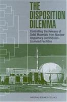 The Disposition Dilemma: Controlling the Release of Solid Materials from Nuclear Regulatory Commiccion-Licensed Facilities (Compass series) 0309084172 Book Cover