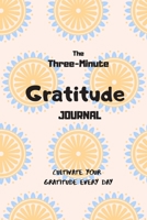 The 3-Minute Gratitude journal: A 28 Week Guide to Cultivate an Attitude of Gratitude: Gratitude Journal: Good life with Gratitude (simple and easy suit for Beginners) 1676548122 Book Cover