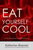 Eat Yourself Cool (Revised): An Alternative Approach to Sickle Cell Anaemia 1530785316 Book Cover