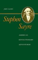 Stephen Sayre: American Revolutionary Adventurer 0807110671 Book Cover