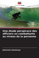Une �tude perspicace des officiers ex-combattants au niveau de la personne 6205272636 Book Cover