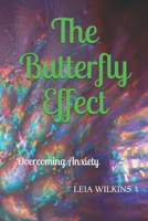 The Butterfly Effect: Overcoming Anxiety B08NWWKH48 Book Cover