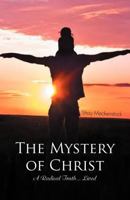 The Mystery of Christ: A Radical Truth... Lived 146694949X Book Cover
