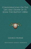 Considerations on the life and death of St. John the Baptist. By George Horne, ... 1019192682 Book Cover