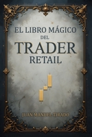 El Libro Mágico del Trader Retail (Spanish Edition) B0F48XT5Y4 Book Cover