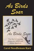As Birds Soar: One family's journey living with ADHD and Autism Spectrum 1723299383 Book Cover