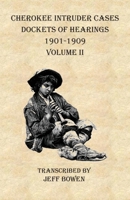 Cherokee Intruder Cases Dockets of Hearings 1901-1909 Volume II 1649680252 Book Cover