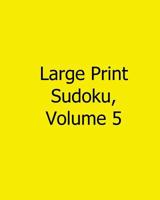 Large Print Sudoku, Volume 5: Fun, Large Grid Sudoku Puzzles 1482554321 Book Cover