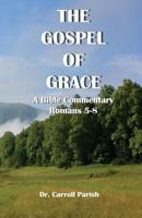 The Gospel of Grace: A Bible Commentary on Romans 5-8 1981886311 Book Cover