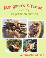 Morgana's Kitchen: Hearty Vegetarian Dishes 1466335416 Book Cover
