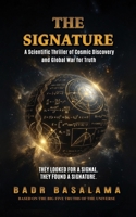 The Signature: A Scientific Thriller of Cosmic Discovery and Global War for Truth 3982800528 Book Cover