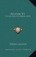 Aeloim V1: Ou Les Dieux De Moise (1839) 1160774625 Book Cover