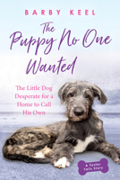 The Puppy No One Wanted: The Little Dog Desperate for a Home to Call His Own 1409194698 Book Cover