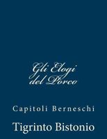 Gli Elogi del Porco: Capitoli Berneschi 1480291358 Book Cover