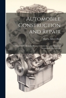 Automobile Construction and Repair: A Practical Guide to the Design Construction, and Repair of Automobile Mechanisms 102267675X Book Cover