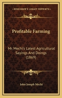 Profitable Farming: Mr. Mechi's Latest Agricultural Sayings And Doings 1164852191 Book Cover